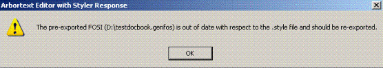 This is an image of the warning advising that the pre-exported FOSI is out of date with respect to the .style file and should be re-exported