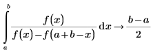 Un integrale da a a b di f(x) diviso per la f(x) di negazione, meno f(a + b − x). Il risultato viene valutato come (b − a) diviso per 2.